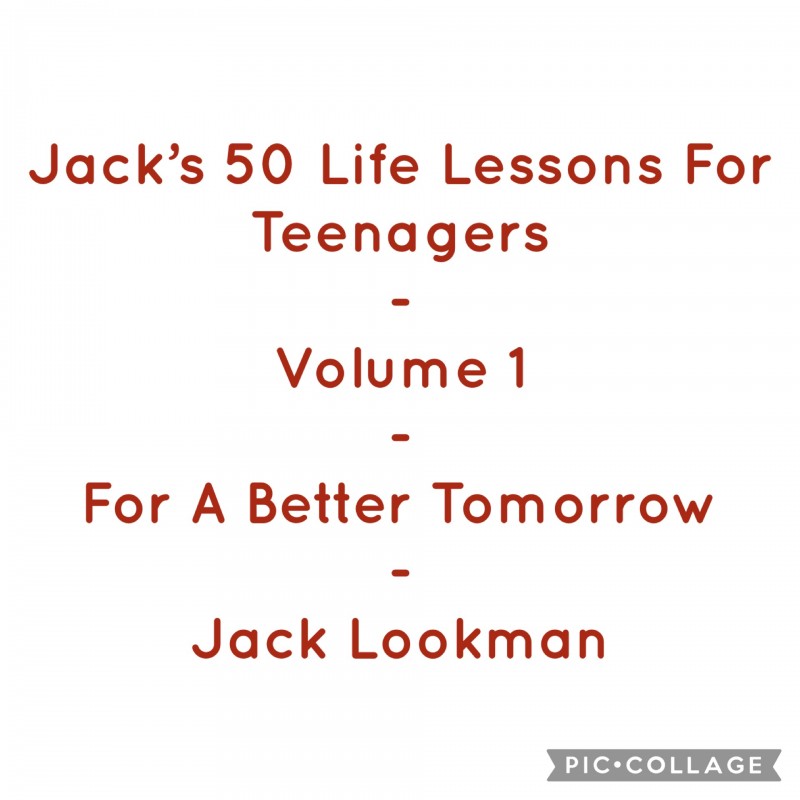 Jack's 50 Life Lessons For Teenagers - Volume 1 - For A Better Tomorrow - Jack Lookman