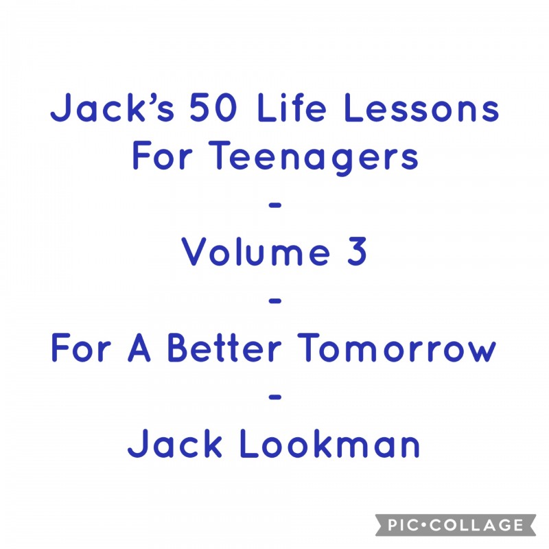 Jack's 50 Life Lessons For Teenagers - Volume 3 - For A Better Tomorrow - Jack Lookman