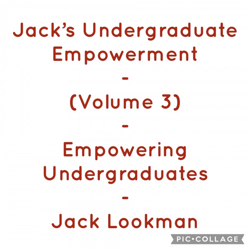 Jack's Undergraduate Empowerment - Undergraduate Empowerment - Volume 3 - Jack Lookman