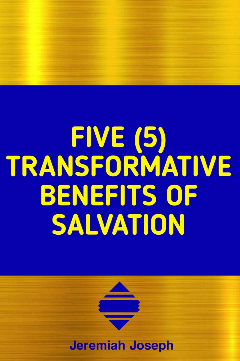 Five (5) Transformative Benefits of Salvation