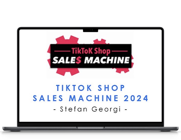 Stefan Georgi – TikTok Shop Sales Machine 2024