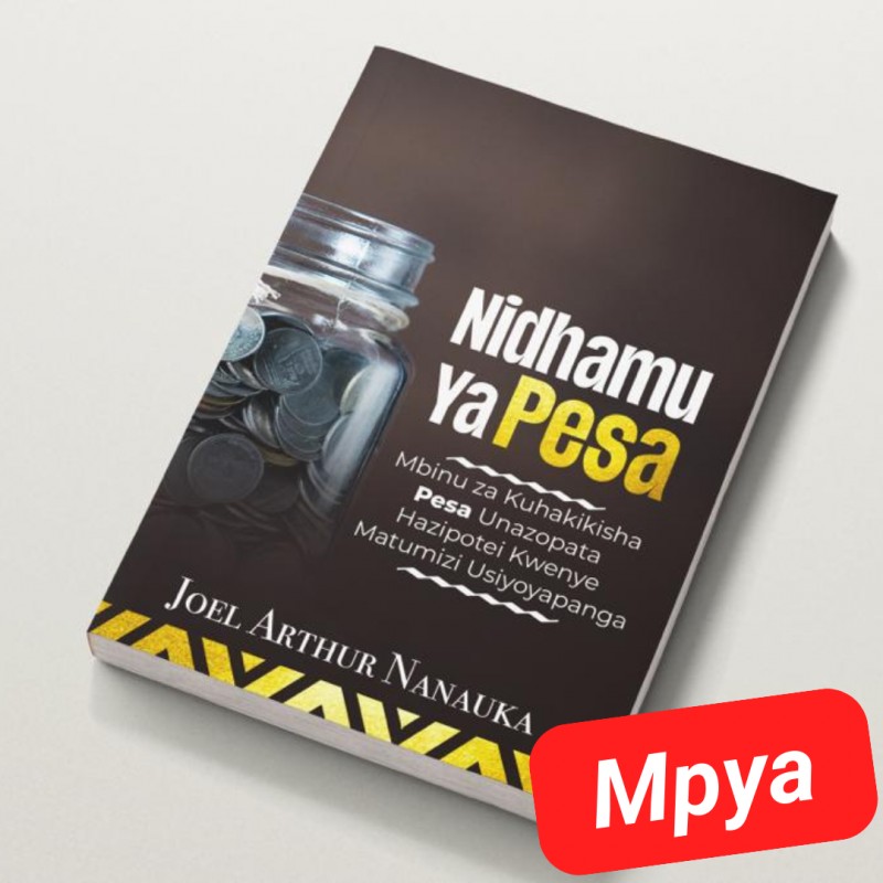 [MPYA] NIDHAMU YA PESA: Mbinu za Kuhakikisha Pesa Unazopata HAZIPOTEI Kwenye Matumizi Usiyoyapanga. (SOFTCOPY)