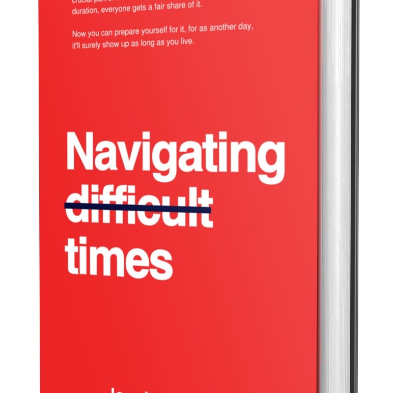 NAVIGATING DIFFICULT TIMES