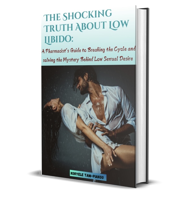 THE SHOCKING TRUTH ABOUT LOW LIBIDO: A Pharmacist's Guide to Breaking the Cycle and solving the Mystery Behind Low Sexual Desire
