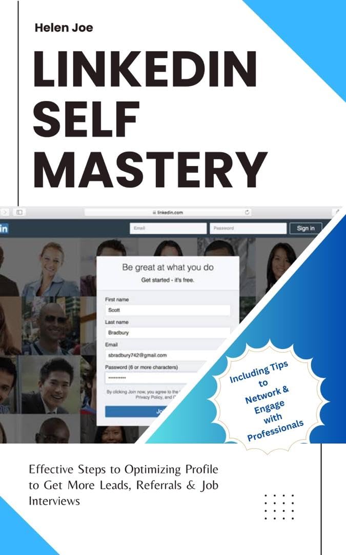 LINKEDIN SELF MASTERY: Effective Steps to Optimizing Profile to Get More Leads, Referrals, and Job Interviews: Including Tips to Engage and Network with Professionals