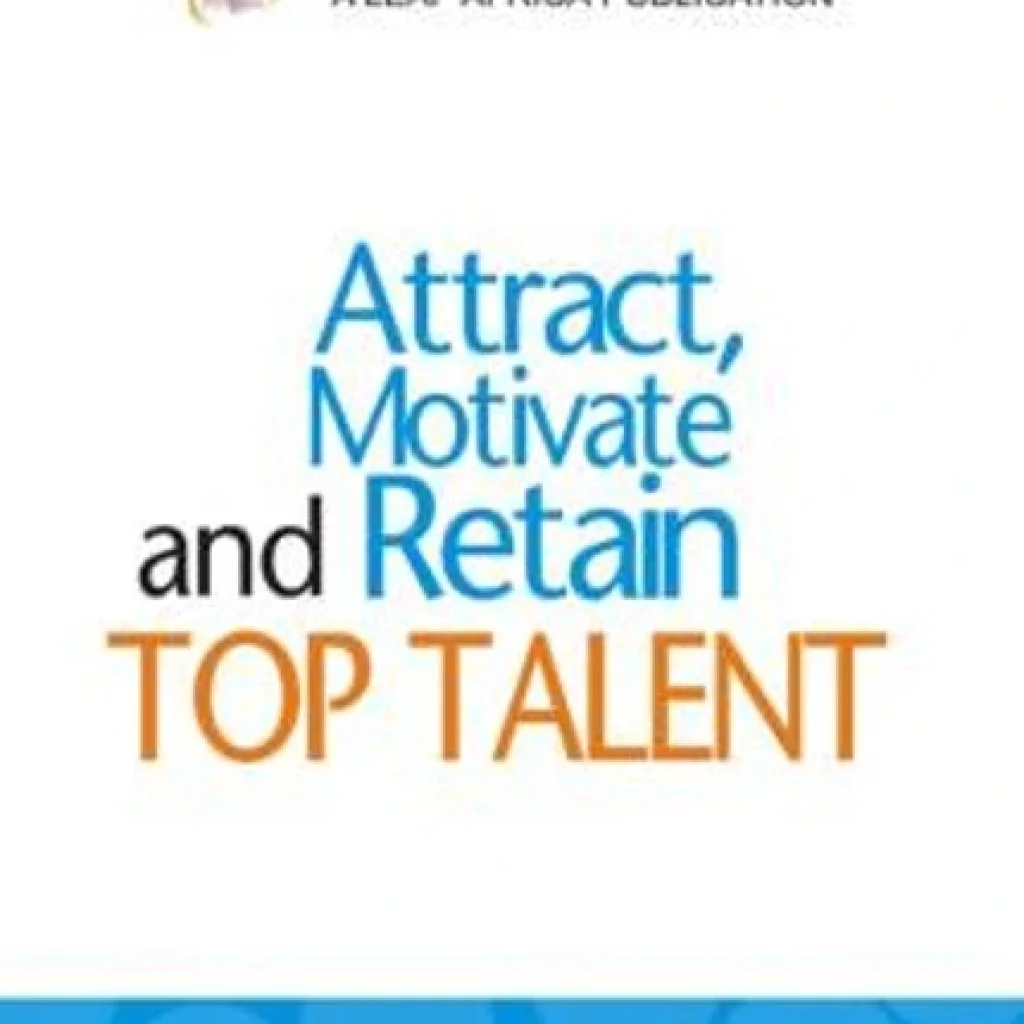 Attract, Motivate and Retain Top Talent