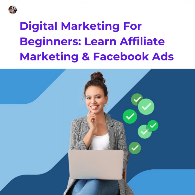 Digital Marketing for Beginners: Learn Affiliate Marketing and Facebook Ads (Ebook, Online Read)