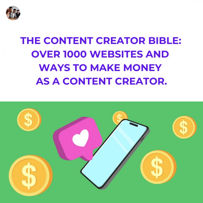 The Content Creator Bible: Over 1000 Websites and Ways to Make Money as a Content Creator.