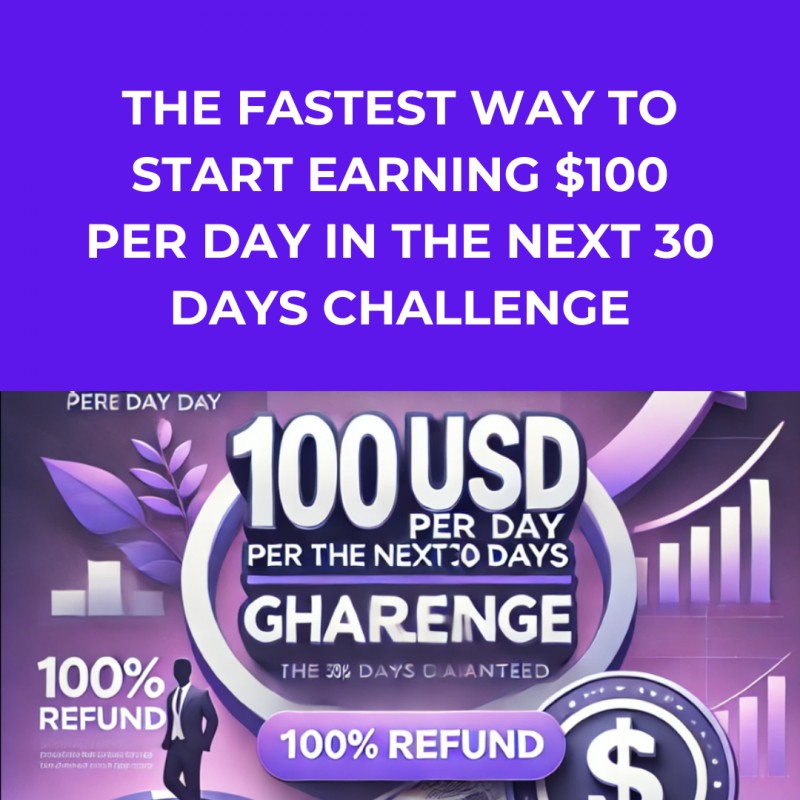 The Fastest Way To Start Earning $100 Per Day in the Next 30 Days Challenge