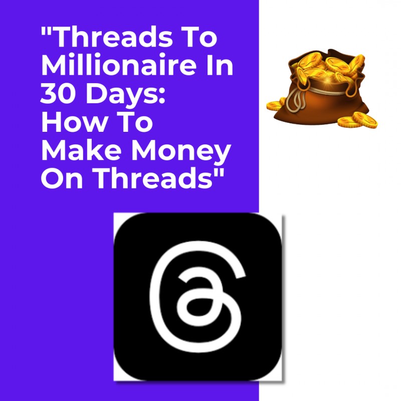 "Threads To Millionaire In 30 Days: How To Make Money On Threads"