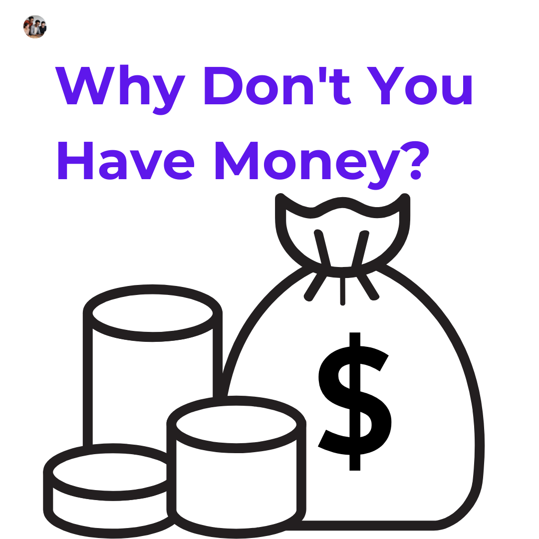Why Don't You Have Money?