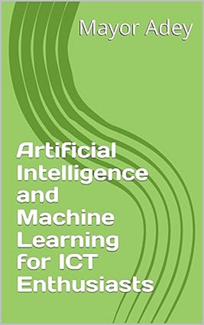 ARTIFICIAL  INTELLIGENCE AND MACHINE LEARNING FOR ICT ENTHUSIATS