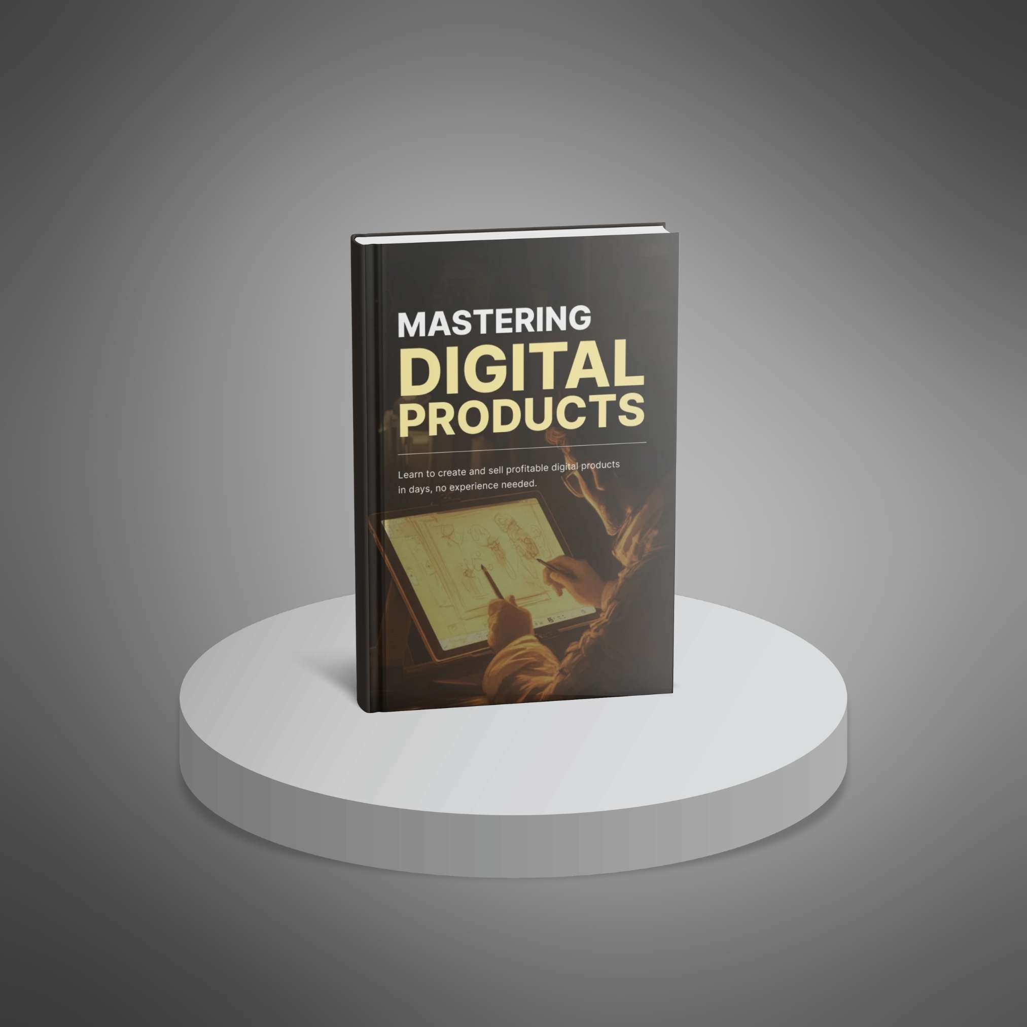 Mastering Digital Products: A Complete Guide to Creating and Growing Passive Income Streams