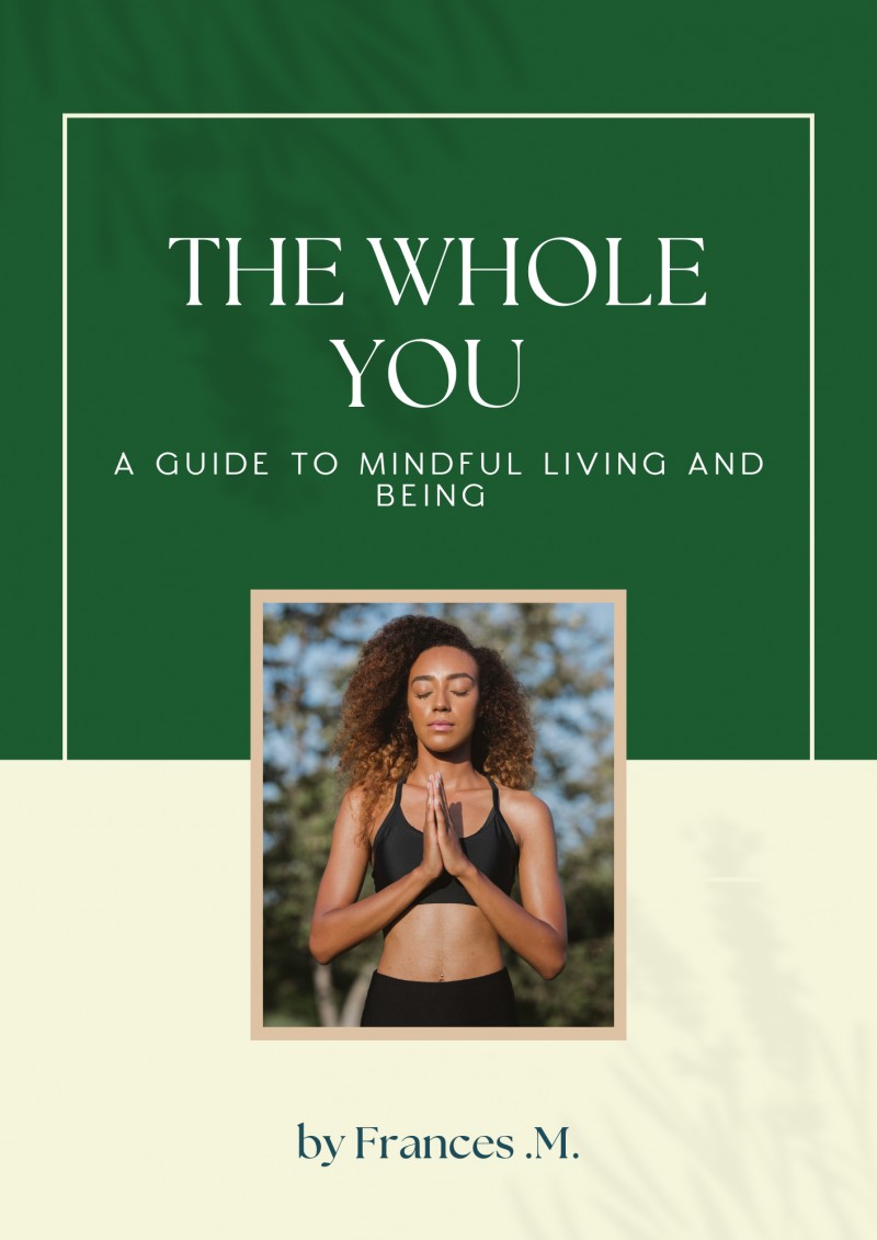 The whole you: A guide to mindful living and being