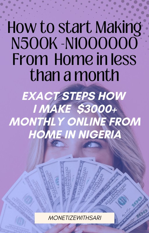 How to start Making N500K -N1000000 From Home in less than a month