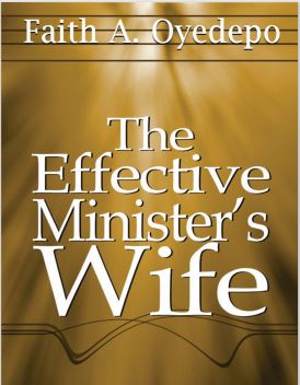 The Effective Minister's Wife - Faith A. Oyedepo