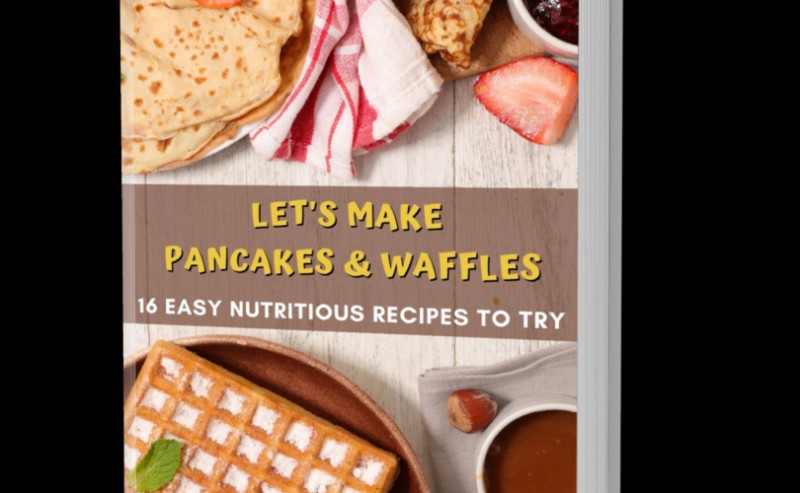 Let's make Pancakes & Waffles: 16 Easy & Healthy Recipes