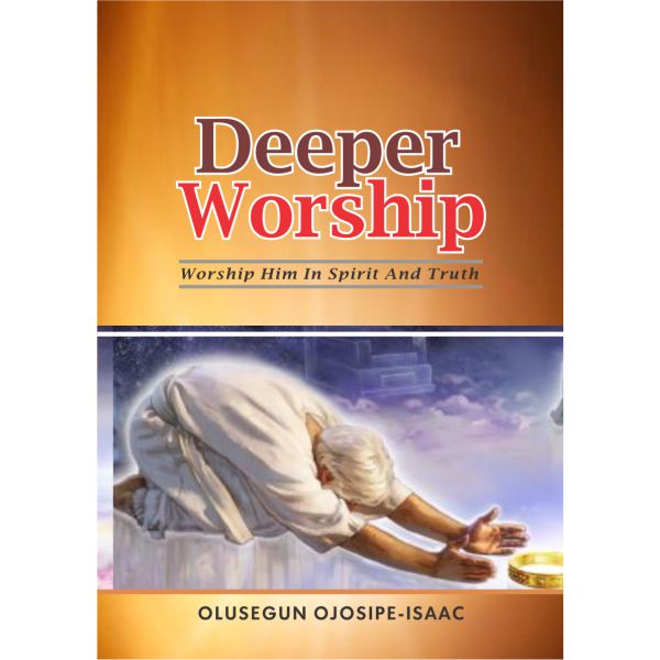 DEEPER WORSHIP - Worship Him in Spirit and Truth