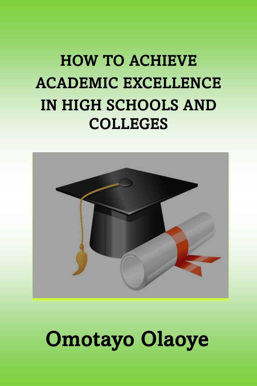 HOW TO ACHIEVE ACADEMIC EXCELLENCE IN HIGH SCHOOLS AND COLLEGES