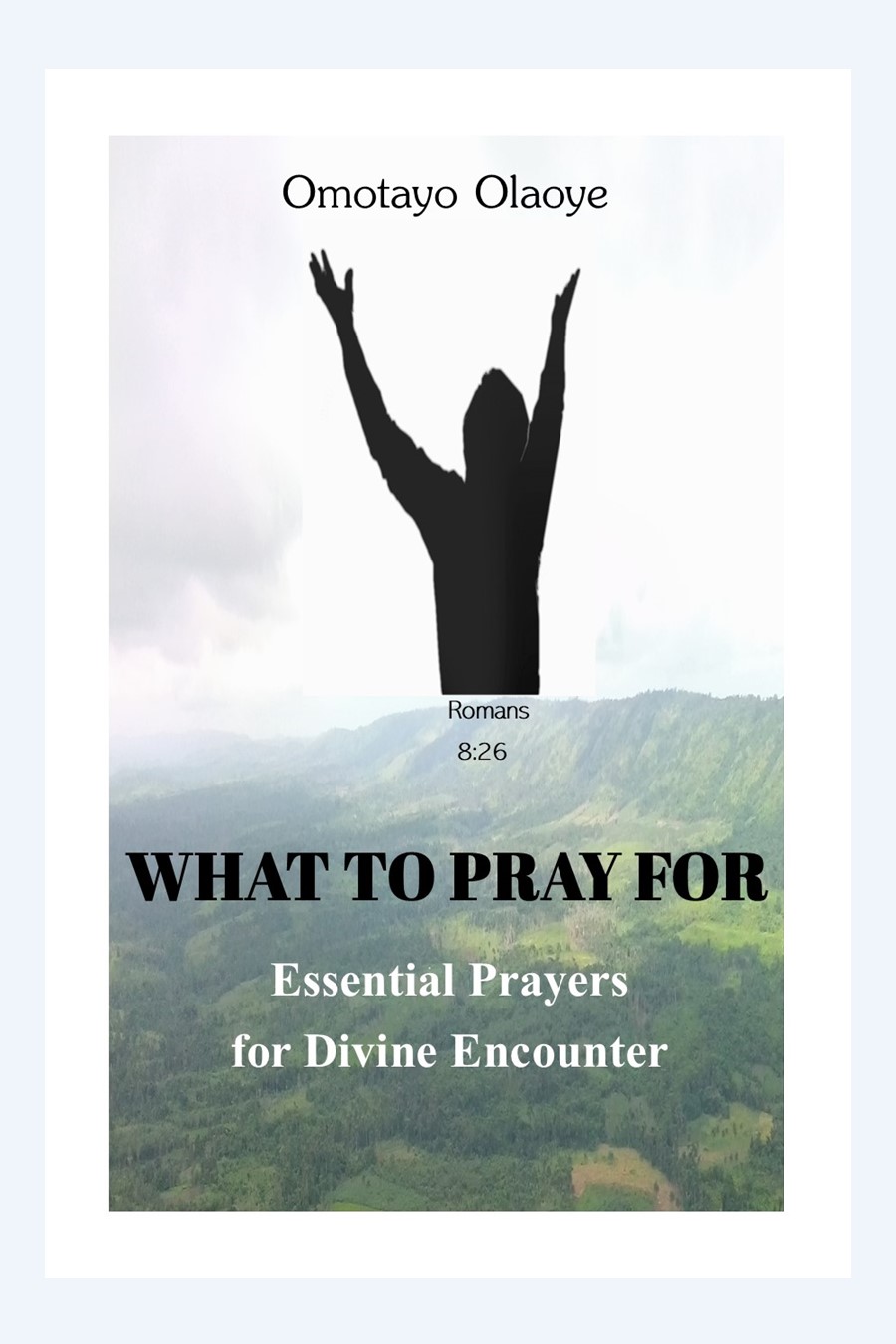 WHAT TO PRAY FOR: Essential Prayers for Divine Encounter