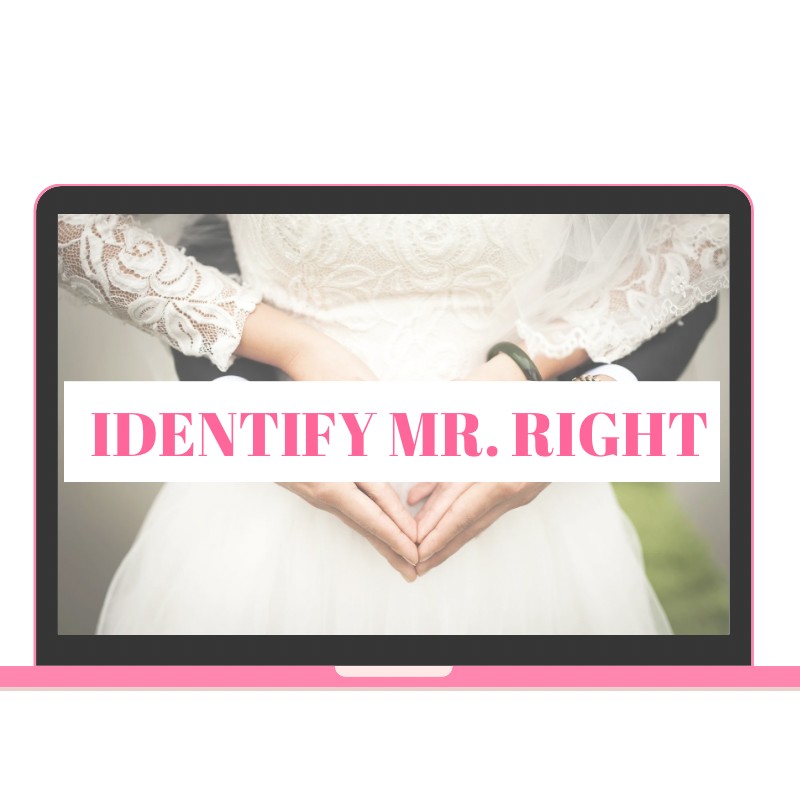 Identify Mr. Right (Your comprehensive guide to choosing the right spouse)!