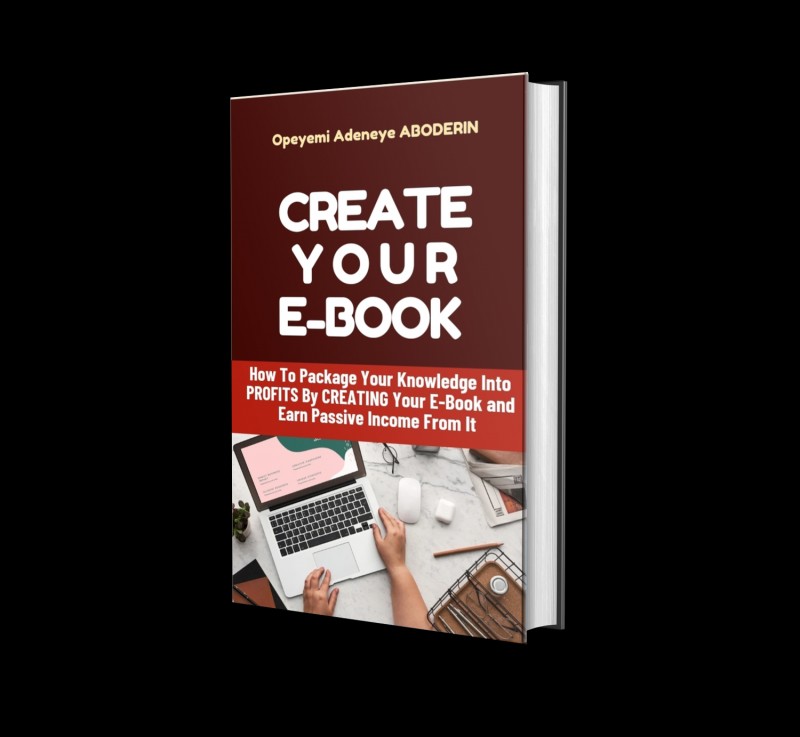 D - CREATE YOUR E-BOOK - How To Package Your Knowledge Into Profits By Creating Your E-Book And Earning Income From It