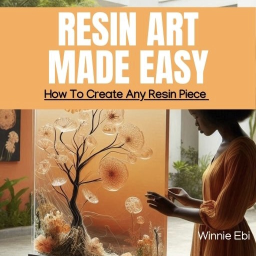 Resin Art Made Easy : How to create any Resin Piece.