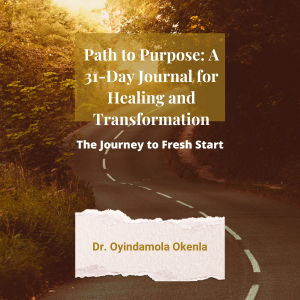 PATH TO PURPOSE: A 31 -DAY JOURNAL FOR HEALING and TRANSFORMATION: The Journey to Fresh start