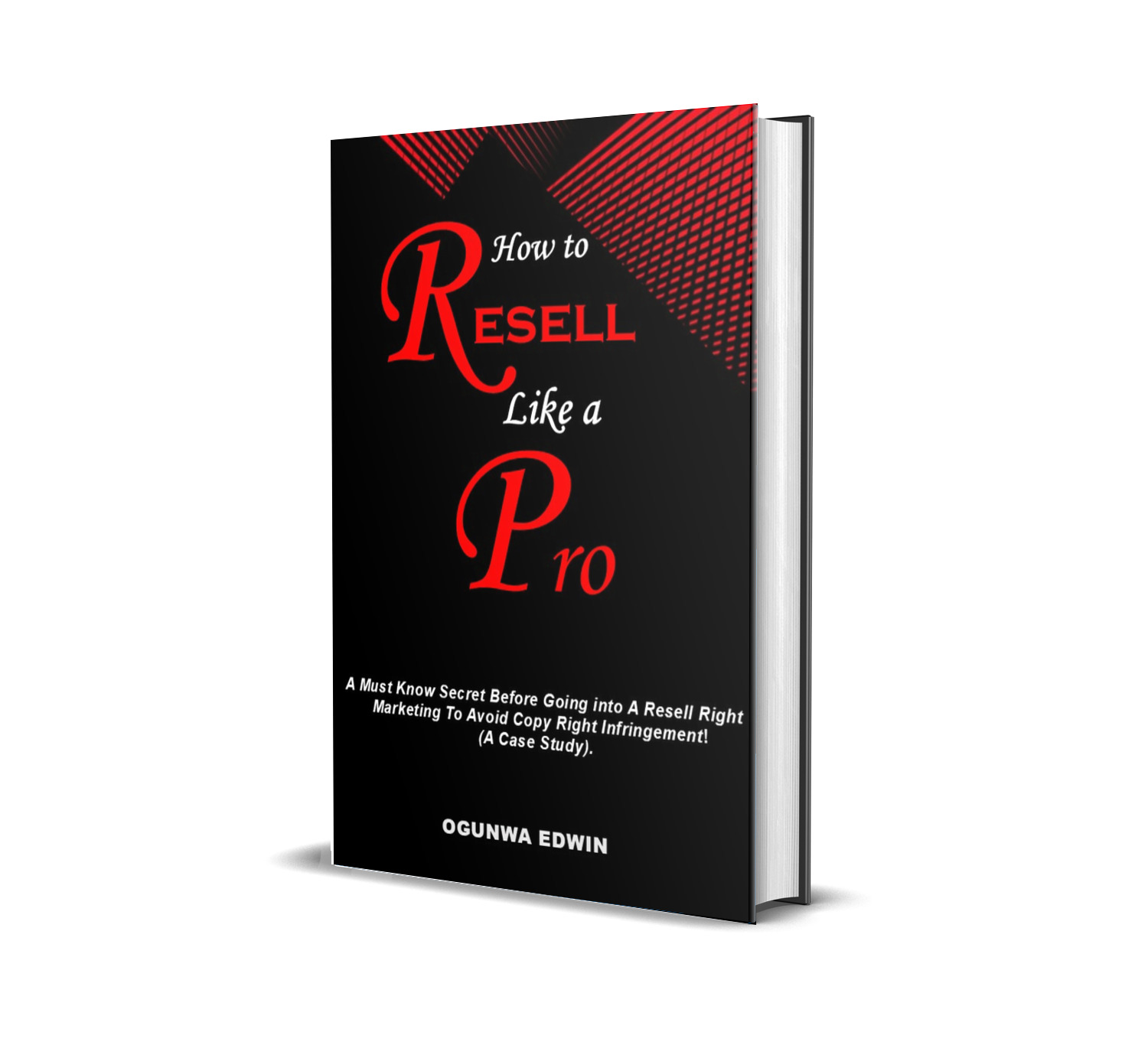 How To Resell Like a Pro: "A Must Know Secrets Before Going into a Resell Right Marketing to Avoid Copy Right Infringement"