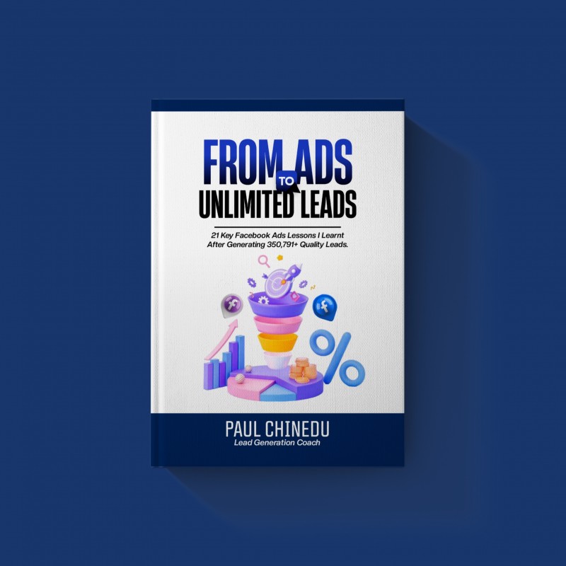 FROM ADS TO UNLIMITED LEADS: 21 Key Facebook Ads Lessons I learnt After Generating 350, 791+ quality leads" copy