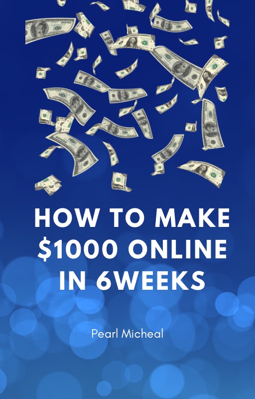 How To Make $1000 Online in Six weeks