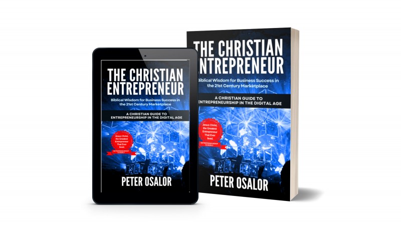 THE CHRISTIAN ENTREPRENEUR: Biblical Wisdom for Business Success in the 21st Century Marketplace: (A Christian Guide to Entrepreneurship in the Digital Age)