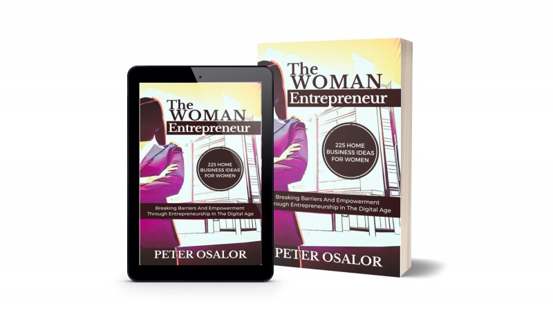 The Woman Entrepreneur: Breaking Barriers And Empowerment Through Entrepreneurship In The Digital Age : 225 Home Business Ideas For Women