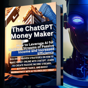 The ChatGPT Money Maker: How to Leverage AI for Multiple Streams of Passive Income and Increased Efficiency