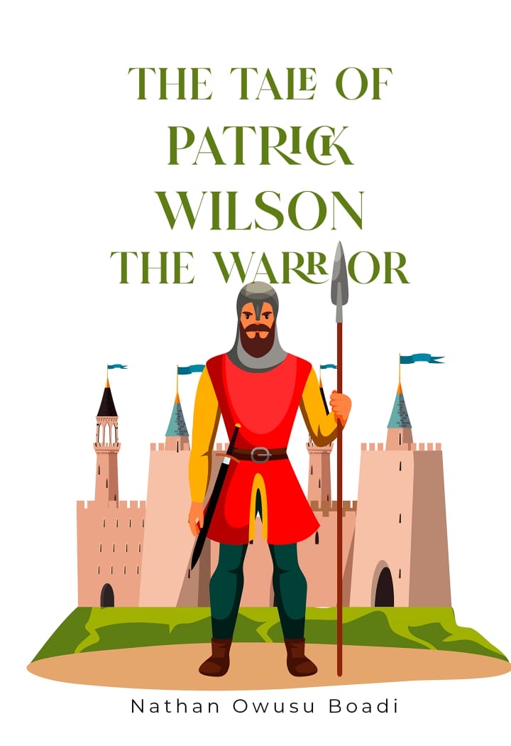 The Tale of Patrick Wilson The Warrior by Nathan Owusu Boadi