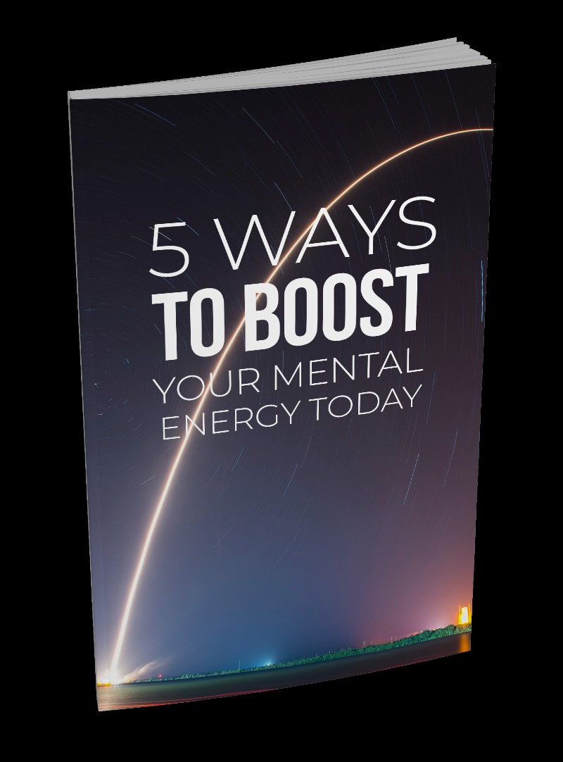 5 Ways To Boost Your Mental Energy