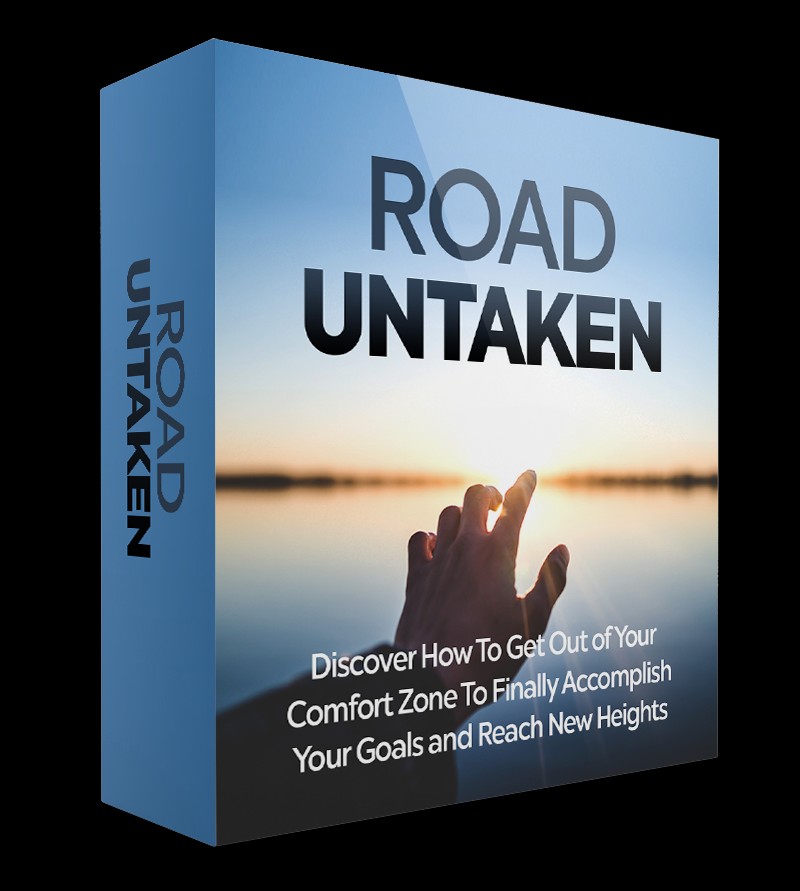 ROAD UNTAKEN: Discover How You Can Finally Build The Courage To Step Out Of Your Comfort Zone And Achieve Your Dreams