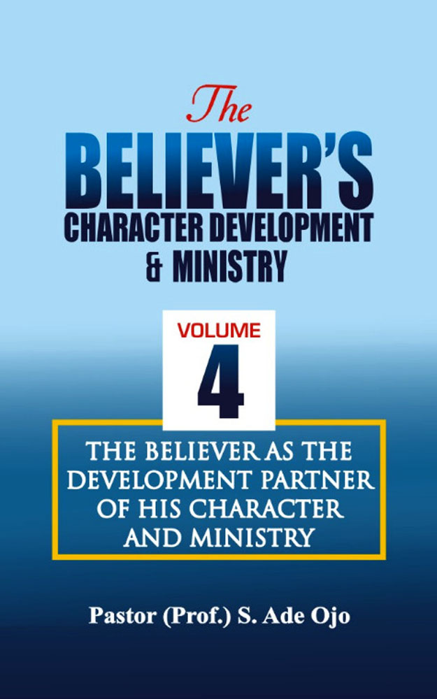 THE BELIEVER AS THE DEVELOPMENT PARTNER OF HIS CHARACTER AND MINISTRY (Vol. 4 of The Believer's Character Development and Ministry)