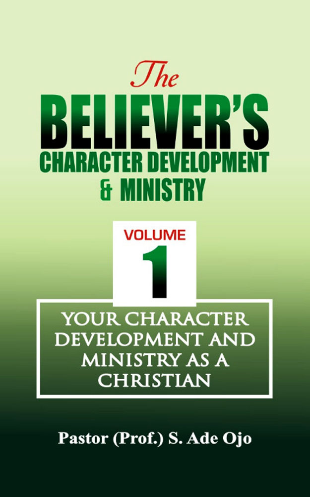 YOUR CHARACTER DEVELOPMENT AND MINISTRY AS A CHRISTIAN (Vol. 1 of The Believer's Character Development and Ministry)