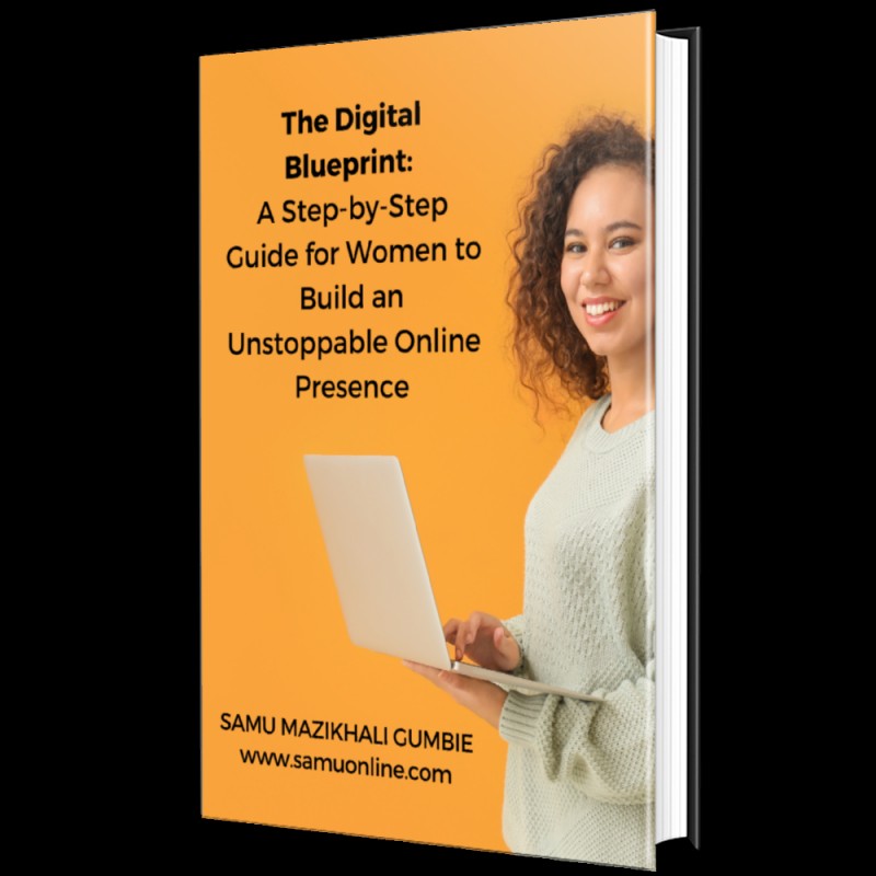 The Digital Blueprint:  A Step-by-Step Guide for Women to Build an Unstoppable Online Presence