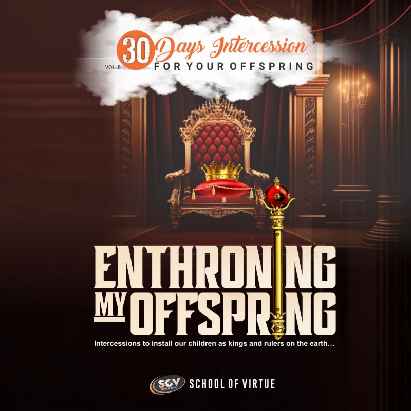 30 Days Intercession for Your Offspring - ENTHRONING MY OFFSPRING