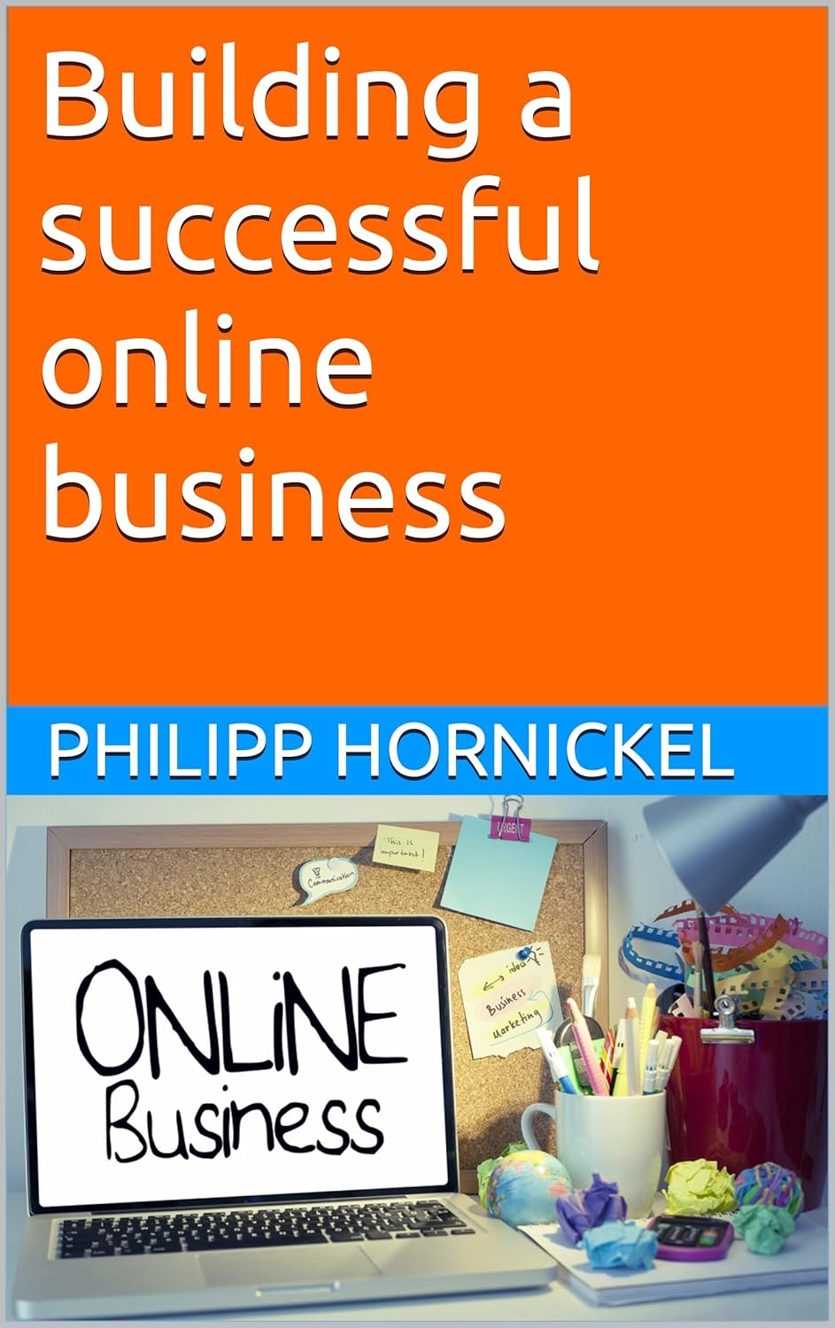 Building a Successful Online Business! Your easy way to Earn Money Online