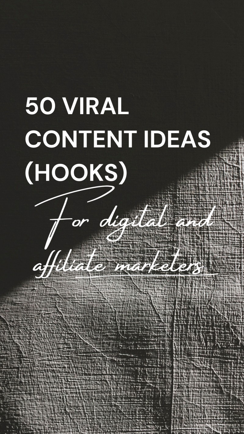 50 VIRAL CONTENT HOOKS BOTH DIGITAL & AFFILATE MARKETERS