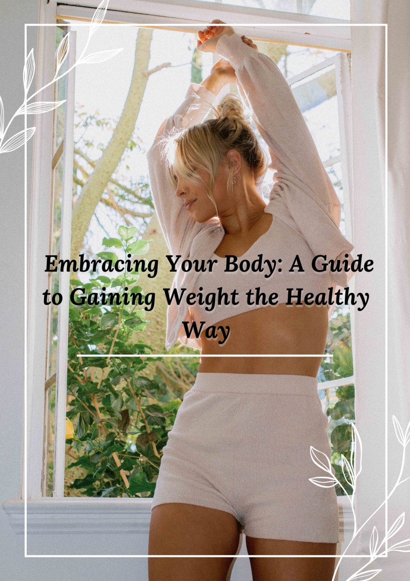 Embracing Your Body: A Guide to Gaining Weight the Healthy Way Ebook