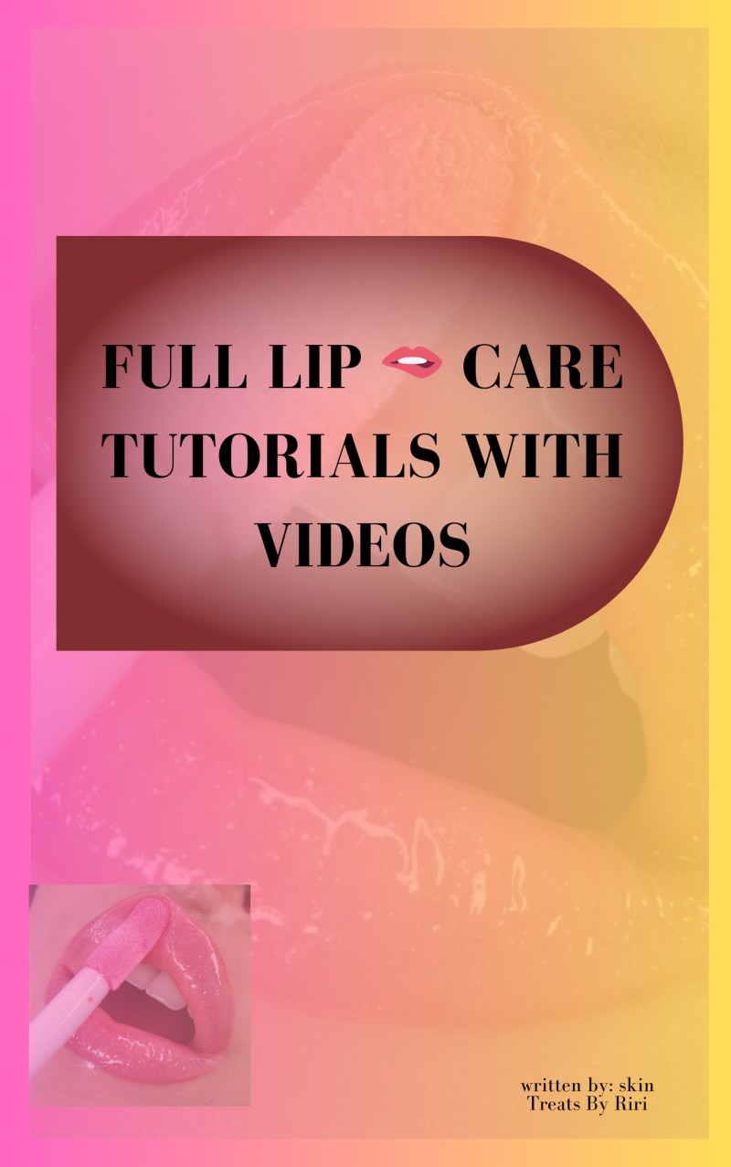 COMPLETE LIP CARE TUTORIAL WITH VIDEOS