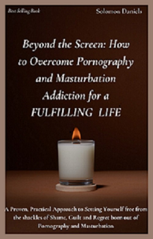 Beyond the Screen: How to Overcome Pornography and Masturbation Addiction