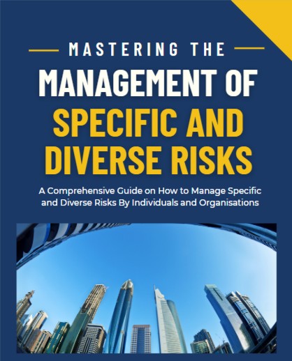 Mastering the Management of Specific and Diverse Risks (A Comprehensive Guide to Managing Specific and Diverse Risks by Individuals and Organisations)