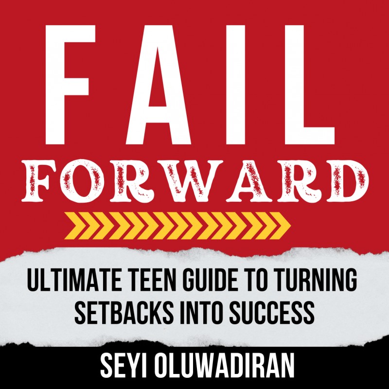 Fail Forward: Ultimate Teen Guide to Turning Setbacks into Success