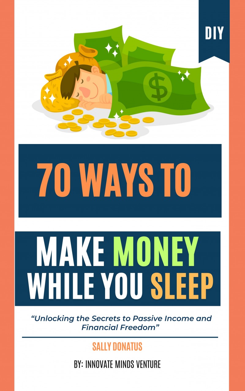 Buy 70 Ways to Make Money While You Sleep: Unlocking the Secrets to ...