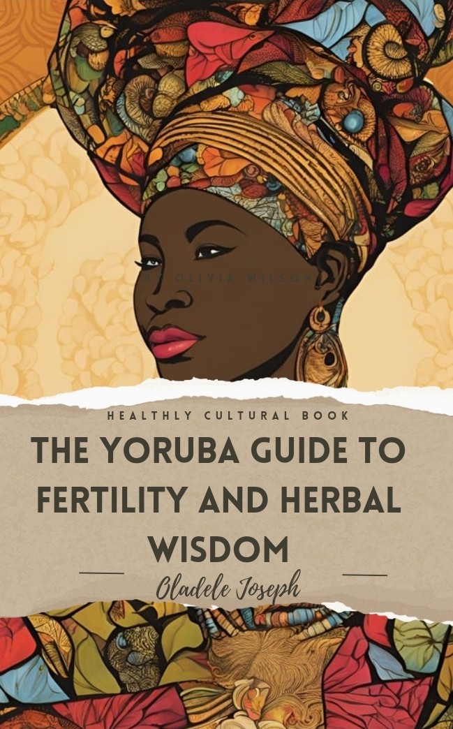 The Yoruba Guide To Fertility And Herbal Wisdom